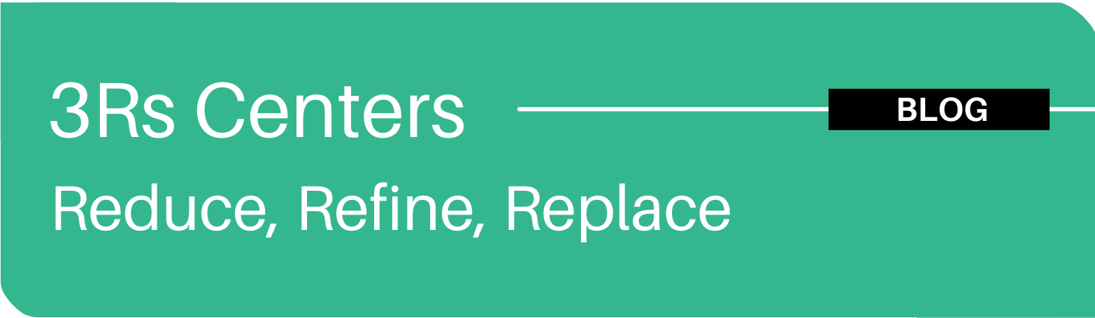 3Rs Centers: Reduce Refine Replace