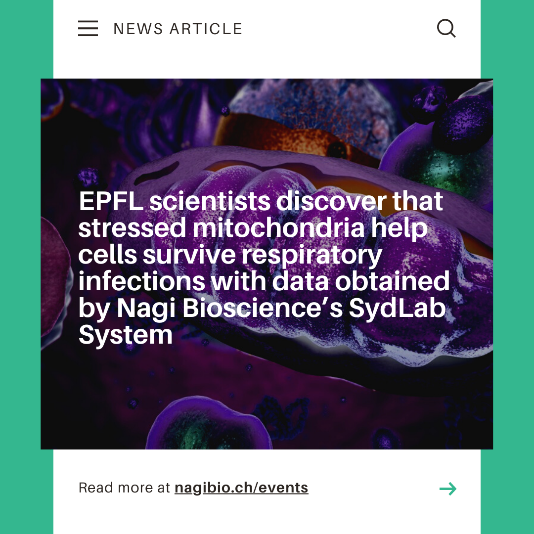 EPFL scientists discover that stressed mitochondria help cells survive respiratory infections with data obtained by Nagi Bioscience’s SydLab System